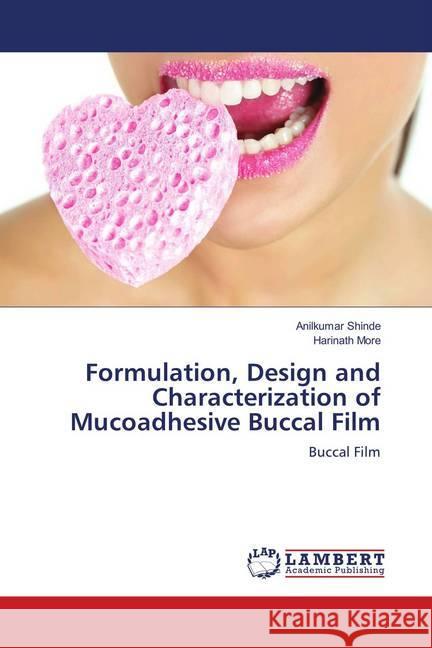 Formulation, Design and Characterization of Mucoadhesive Buccal Film : Buccal Film Shinde, Anilkumar; More, Harinath 9786139848171 LAP Lambert Academic Publishing - książka