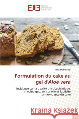 Formulation du cake au gel d'Aloé vera Mahmoudi, Imen 9786203432046 Editions Universitaires Europeennes - książka