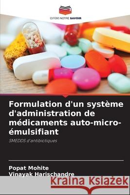 Formulation d'un syst?me d'administration de m?dicaments auto-micro-?mulsifiant Popat Mohite Vinayak Harischandre 9786207863839 Editions Notre Savoir - książka