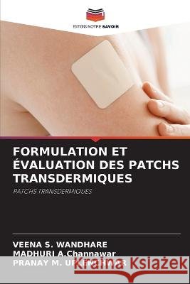 Formulation Et Evaluation Des Patchs Transdermiques Veena S Wandhare Madhuri A Channawar Pranay M Uplenchwar 9786205966440 Editions Notre Savoir - książka
