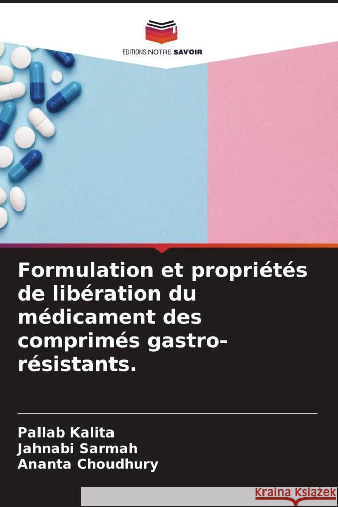 Formulation et propriétés de libération du médicament des comprimés gastro-résistants. Kalita, Pallab, Sarmah, Jahnabi, Choudhury, Ananta 9786204826332 Editions Notre Savoir - książka