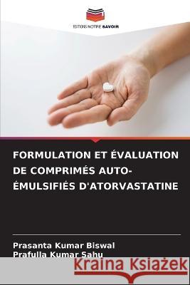 Formulation Et ?valuation de Comprim?s Auto-?mulsifi?s d\'Atorvastatine Prasanta Kumar Biswal Prafulla Kumar Sahu 9786205610664 Editions Notre Savoir - książka