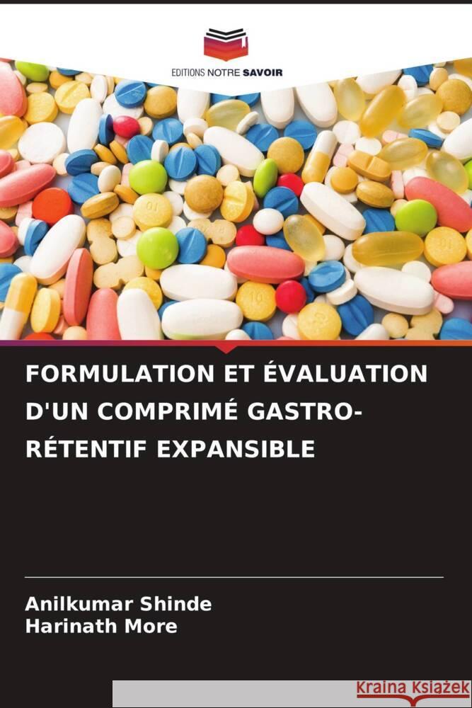 FORMULATION ET ÉVALUATION D'UN COMPRIMÉ GASTRO-RÉTENTIF EXPANSIBLE Shinde, Anilkumar, More, Harinath 9786204800066 Editions Notre Savoir - książka