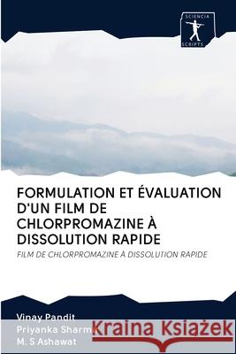 Formulation Et Évaluation d'Un Film de Chlorpromazine À Dissolution Rapide Vinay Pandit, Priyanka Sharma, M S Ashawat 9786200906519 Sciencia Scripts - książka