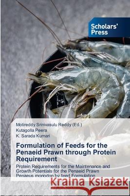 Formulation of Feeds for the Penaeid Prawn through Protein Requirement Motireddy Srinivasul Kutagolla Peera K. Sarada Kumari 9786138948520 Scholars' Press - książka