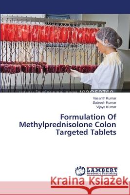 Formulation Of Methylprednisolone Colon Targeted Tablets Kumar, Vasanth 9783659348686 LAP Lambert Academic Publishing - książka