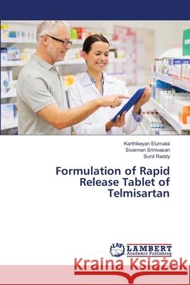 Formulation of Rapid Release Tablet of Telmisartan Elumalai, Karthikeyan; Srinivasan, Sivannan; Reddy, Sunil 9786139823833 LAP Lambert Academic Publishing - książka