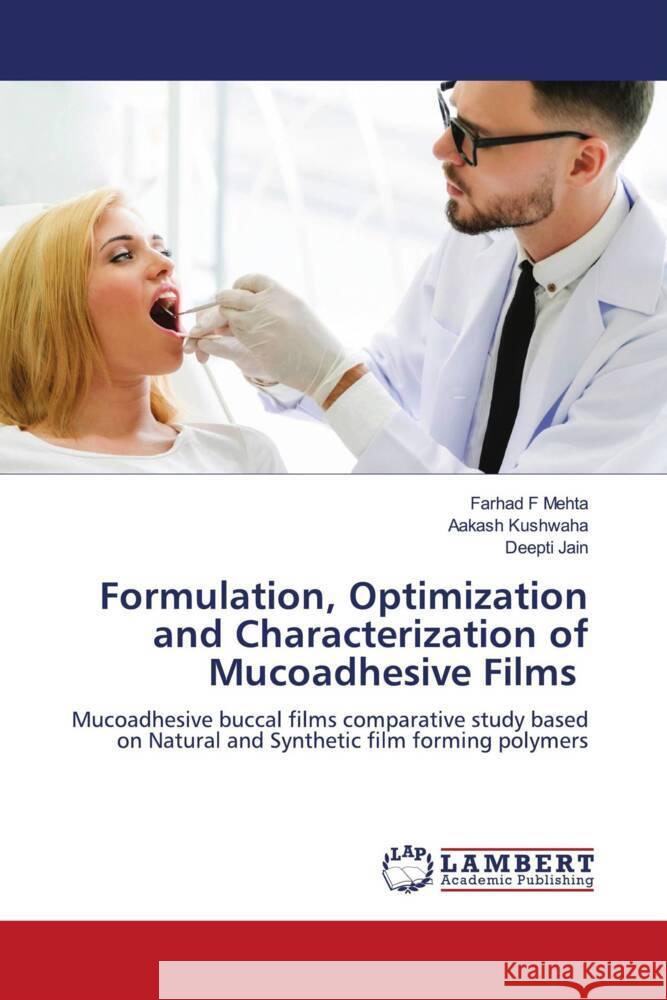 Formulation, Optimization and Characterization of Mucoadhesive Films Mehta, Farhad F, Kushwaha, Aakash, Jain, Deepti 9786208435547 LAP Lambert Academic Publishing - książka