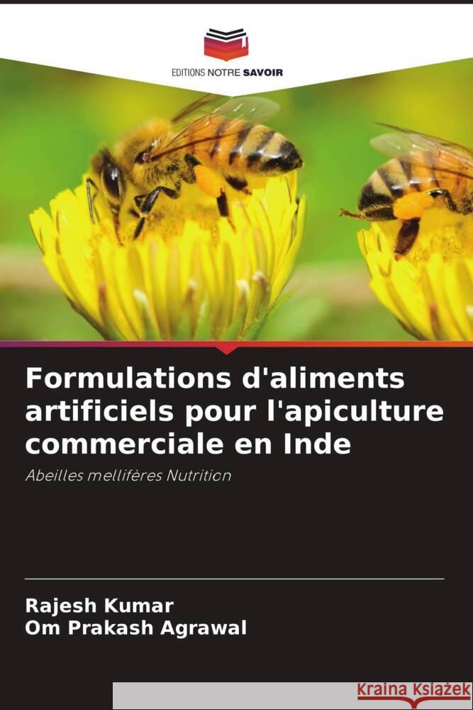 Formulations d'aliments artificiels pour l'apiculture commerciale en Inde Kumar, Rajesh, Agrawal, Om Prakash 9786203232936 Editions Notre Savoir - książka
