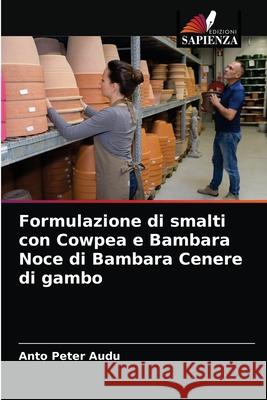 Formulazione di smalti con Cowpea e Bambara Noce di Bambara Cenere di gambo Anto Pete 9786203236286 Edizioni Sapienza - książka