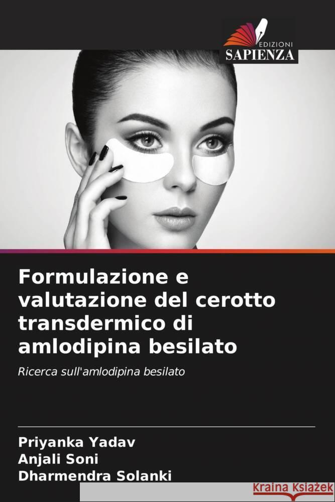 Formulazione e valutazione del cerotto transdermico di amlodipina besilato Priyanka Yadav Anjali Soni Dharmendra Solanki 9786205853870 Edizioni Sapienza - książka