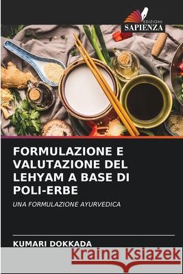 FORMULAZIONE E VALUTAZIONE DEL LEHYAM A BASE DI POLI-ERBE DOKKADA, KUMARI 9786208775735 Edizioni Sapienza - książka