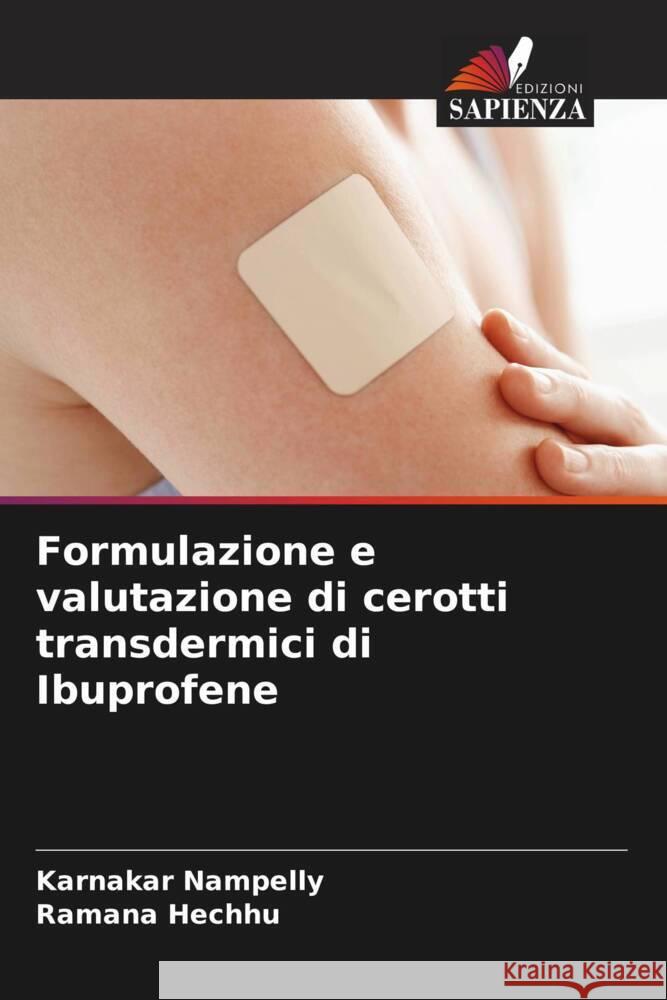 Formulazione e valutazione di cerotti transdermici di Ibuprofene Nampelly, Karnakar, Hechhu, Ramana 9786204628769 Edizioni Sapienza - książka