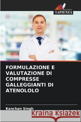 Formulazione E Valutazione Di Compresse Galleggianti Di Atenololo Kanchan Singh 9786205576373 Edizioni Sapienza - książka