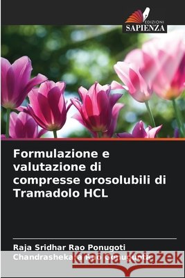 Formulazione e valutazione di compresse orosolubili di Tramadolo HCL Ponugoti, Raja Sridhar Rao, Gonugunta, Chandrashekara Rao 9786209440502 Edizioni Sapienza - książka