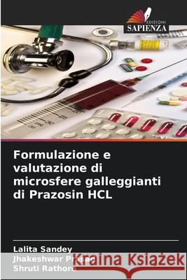 Formulazione e valutazione di microsfere galleggianti di Prazosin HCL Lalita Sandey Jhakeshwar Prasad Shruti Rathore 9786204115320 Edizioni Sapienza - książka