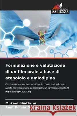 Formulazione e valutazione di un film orale a base di atenololo e amlodipina Bhattarai, Mukem, Gupta, Amit Kumar 9786200748423 Edizioni Sapienza - książka