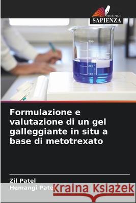 Formulazione e valutazione di un gel galleggiante in situ a base di metotrexato Patel, Zil, Patel, Hemangi 9786209321481 Edizioni Sapienza - książka