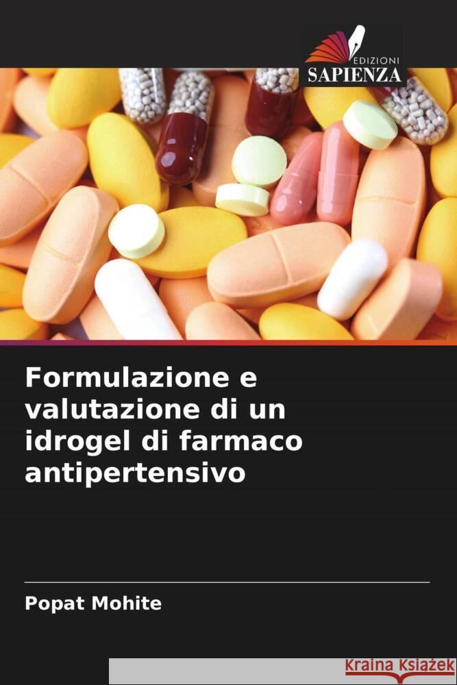 Formulazione e valutazione di un idrogel di farmaco antipertensivo Mohite, Popat 9786206353720 Edizioni Sapienza - książka