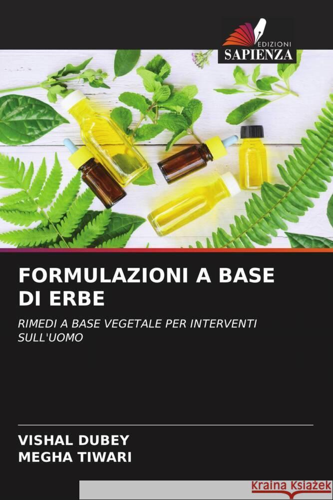 FORMULAZIONI A BASE DI ERBE Dubey, Vishal, Tiwari, Megha 9786205101896 Edizioni Sapienza - książka