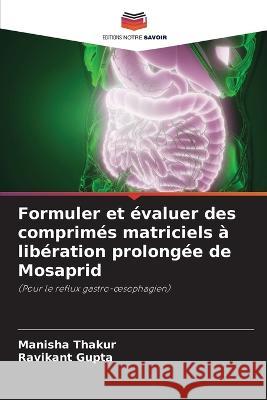 Formuler et evaluer des comprimes matriciels a liberation prolongee de Mosaprid Manisha Thakur Ravikant Gupta  9786206063940 Editions Notre Savoir - książka