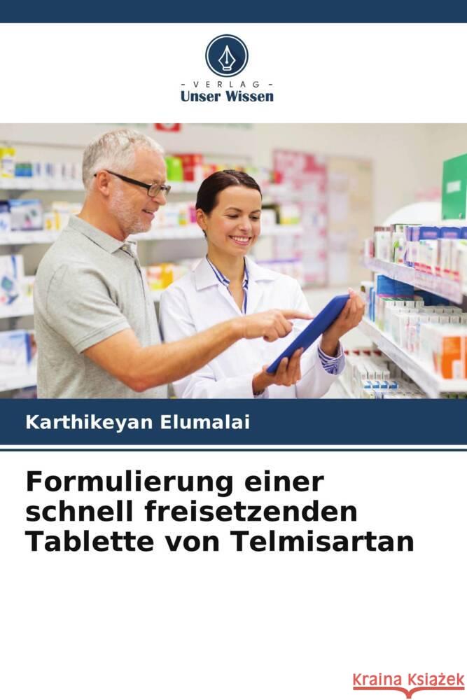 Formulierung einer schnell freisetzenden Tablette von Telmisartan Elumalai, Karthikeyan 9786205473597 Verlag Unser Wissen - książka
