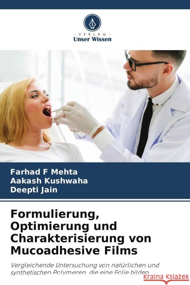 Formulierung, Optimierung und Charakterisierung von Mucoadhesive Films Mehta, Farhad F, Kushwaha, Aakash, Jain, Deepti 9786206765417 Verlag Unser Wissen - książka