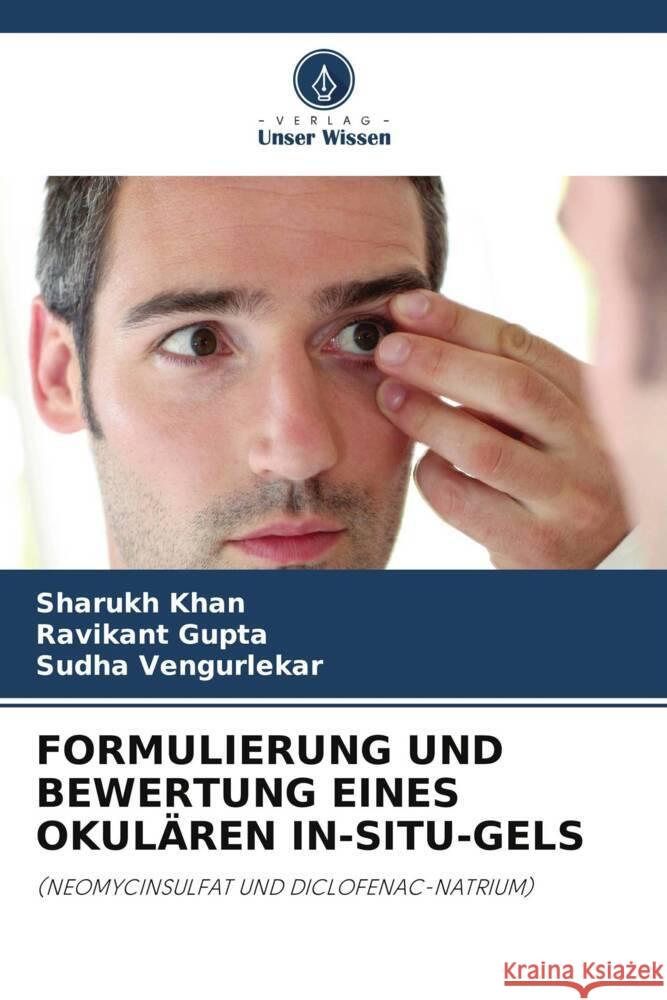 FORMULIERUNG UND BEWERTUNG EINES OKULÄREN IN-SITU-GELS Khan, Sharukh, Gupta, Ravikant, Vengurlekar, Sudha 9786206432692 Verlag Unser Wissen - książka