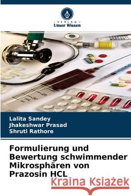 Formulierung und Bewertung schwimmender Mikrosphären von Prazosin HCL Lalita Sandey, Jhakeshwar Prasad, Shruti Rathore 9786204115283 Verlag Unser Wissen - książka