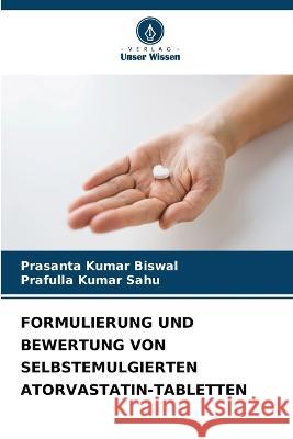 Formulierung Und Bewertung Von Selbstemulgierten Atorvastatin-Tabletten Prasanta Kumar Biswal Prafulla Kumar Sahu 9786205610640 Verlag Unser Wissen - książka