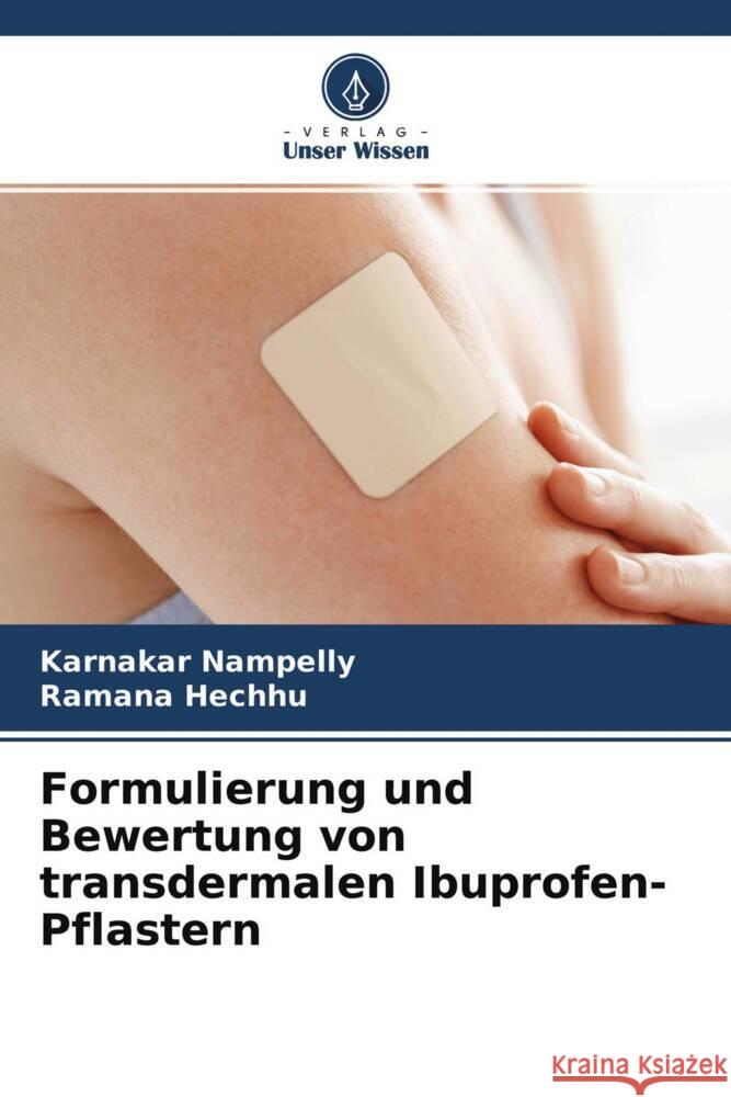 Formulierung und Bewertung von transdermalen Ibuprofen-Pflastern Nampelly, Karnakar, Hechhu, Ramana 9786204628738 Verlag Unser Wissen - książka