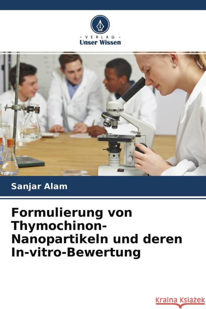 Formulierung von Thymochinon-Nanopartikeln und deren In-vitro-Bewertung Alam, Sanjar 9786204559209 Verlag Unser Wissen - książka