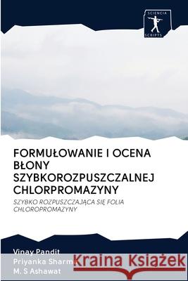 Formulowanie I Ocena Blony Szybkorozpuszczalnej Chlorpromazyny Vinay Pandit, Priyanka Sharma, M S Ashawat 9786200906557 Sciencia Scripts - książka