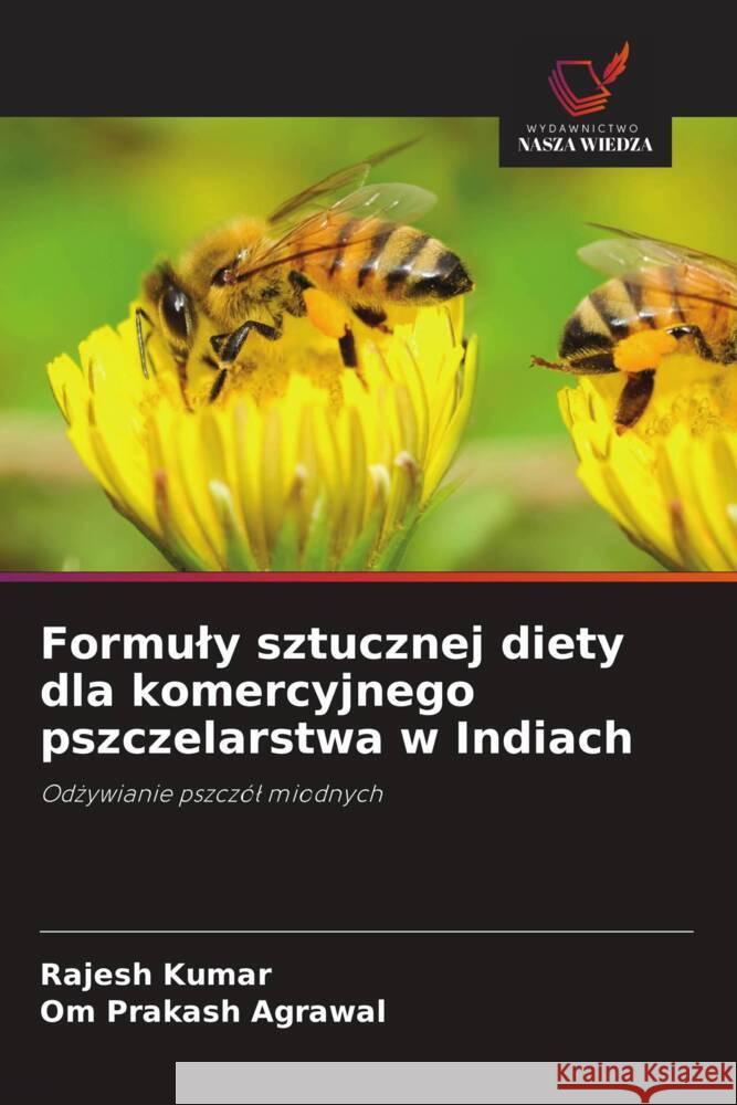Formuly sztucznej diety dla komercyjnego pszczelarstwa w Indiach Kumar, Rajesh, Agrawal, Om Prakash 9786203233087 Wydawnictwo Nasza Wiedza - książka