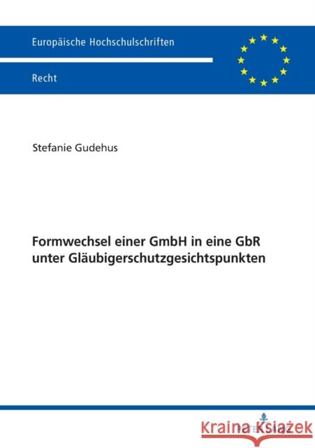 Formwechsel Einer Gmbh in Eine Gbr Unter Glaeubigerschutzgesichtspunkten Gudehus, Stefanie 9783631775189 Peter Lang Gmbh, Internationaler Verlag Der W - książka