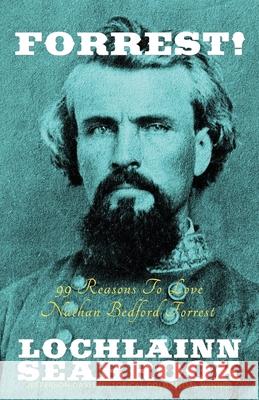 Forrest!: 99 Reasons to Love Nathan Bedford Forrest Seabrook, Lochlainn 9780985863210 Sea Raven Press - książka