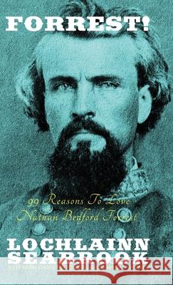 Forrest!: 99 Reasons To Love Nathan Bedford Forrest Lochlainn Seabrook 9781943737260 Sea Raven Press - książka