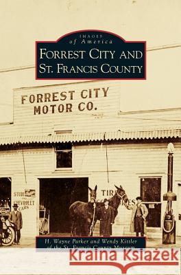 Forrest City and St. Francis County H Wayne Parker, Wendy Kittler, St Francis County Museum 9781531634285 Arcadia Publishing Library Editions - książka