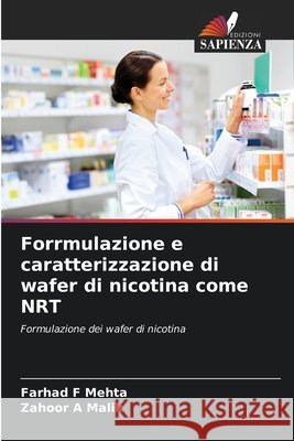 Forrmulazione e caratterizzazione di wafer di nicotina come NRT Farhad F. Mehta Zahoor A. Malik 9786209400407 Edizioni Sapienza - książka