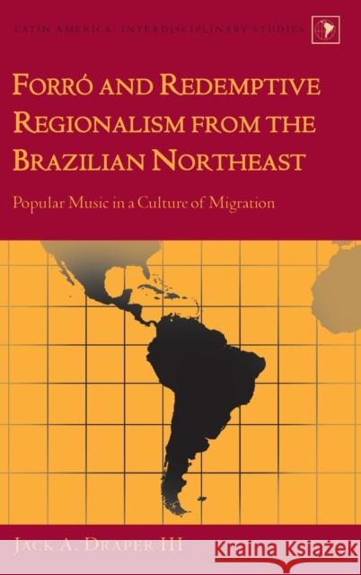 Forró and Redemptive Regionalism from the Brazilian Northeast; Popular Music in a Culture of Migration Draper, Jack A., III 9781433110764 Peter Lang Publishing Inc - książka