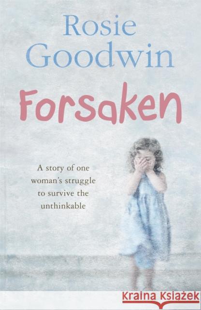 Forsaken: An unforgettable saga of one woman's struggle to survive the unthinkable Rosie Goodwin 9780755334902 Headline Publishing Group - książka