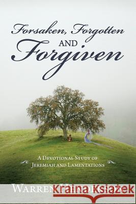 Forsaken, Forgotten, and Forgiven - A Devotional Study of Jeremiah and Lamentations Warren Henderson 9781939770363 Warren A. Henderson - książka