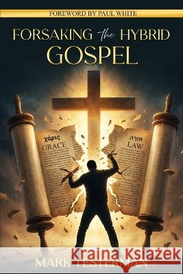 Forsaking the Hybrid Gospel Testerman, Mark, White, Paul 9798256271923 Triumphant Grace Ministries, Inc. - książka