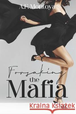 Forsaking the Mafia A F Montoya 9798840856680 Independently Published - książka