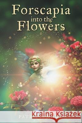 Forscapia into the Flowers Patricia Rowe 9781038327093 FriesenPress - książka