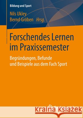 Forschendes Lernen Im Praxissemester: Begründungen, Befunde Und Beispiele Aus Dem Fach Sport Ukley, Nils 9783658194918 Springer VS - książka