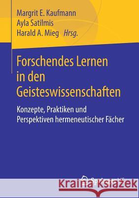 Forschendes Lernen in Den Geisteswissenschaften: Konzepte, Praktiken Und Perspektiven Hermeneutischer Fächer Kaufmann, Margrit E. 9783658217372 Springer VS - książka