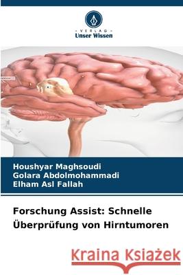 Forschung Assist: Schnelle ?berpr?fung von Hirntumoren Houshyar Maghsoudi Golara Abdolmohammadi Elham Asl Fallah 9786209216985 Verlag Unser Wissen - książka