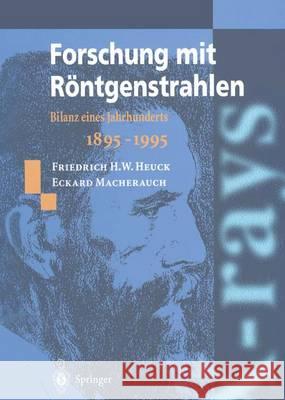 Forschung Mit Röntgenstrahlen: Bilanz Eines Jahrhunderts (1895-1995) Heuck, Friedrich H. W. 9783642788420 Springer - książka