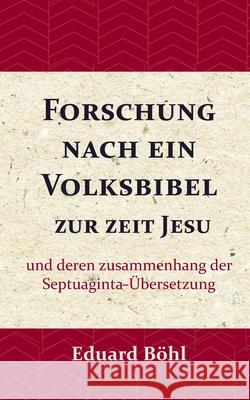 Forschung nach ein Volksbibel zur zeit Jesu: und deren zusammenhang der Septuaginta-Übersetzung Böhl, Eduard 9789057193866 Importantia Publishing - książka